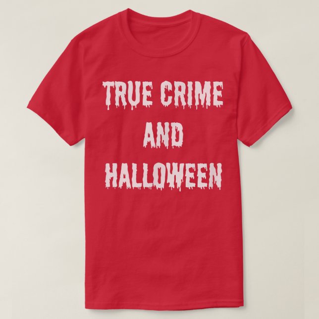 True Crime and Halloween Fall Autumn Spooky Horror T-Shirt (Design Front)
