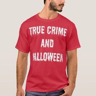 True Crime and Halloween Fall Autumn Spooky Horror T-Shirt