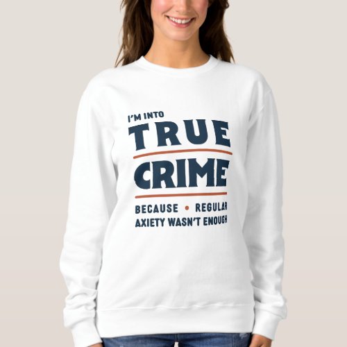True Crime Anxiety Sweatshirt