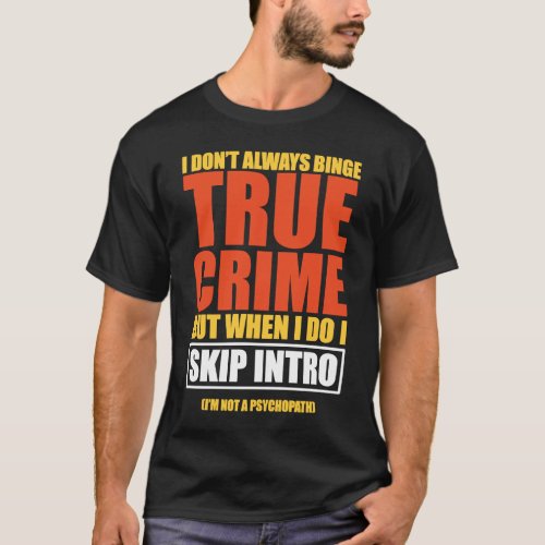 True Crime Binge Watching Skip Intro T_Shirt
