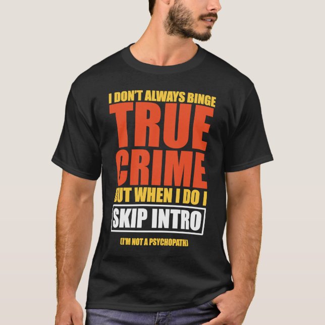 True Crime Binge Watching Skip Intro T-Shirt (Front)