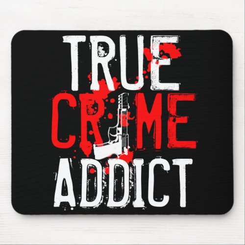 True Crime Fan Addict Funny Junkie  Gift Shows Mouse Pad