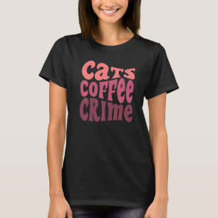 True Crime Fan Cat Owner Mom Dad Coffee Podcast   T-Shirt