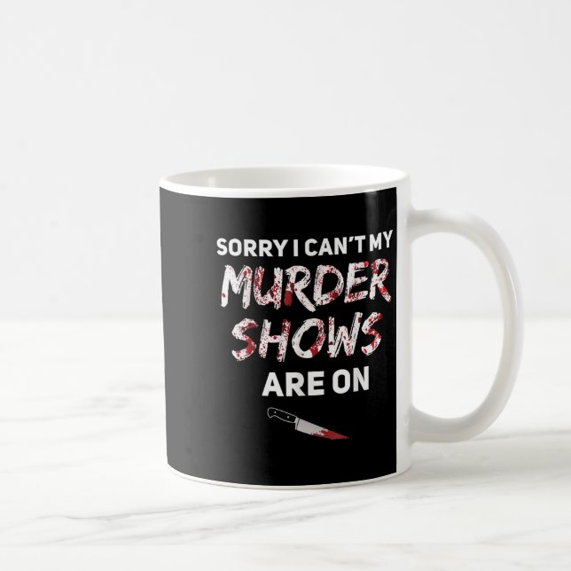 True Crime Fan Sorry I Can't My Murder Shows Are O Coffee Mug (Right)