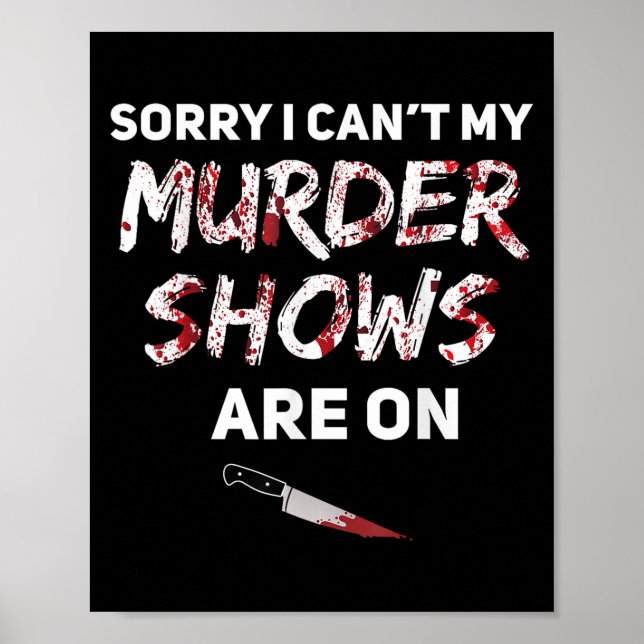 True Crime Fan Sorry I Can't My Murder Shows Are O Poster (Front)