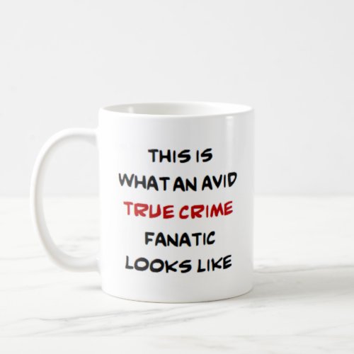 true crime fanatic avid coffee mug