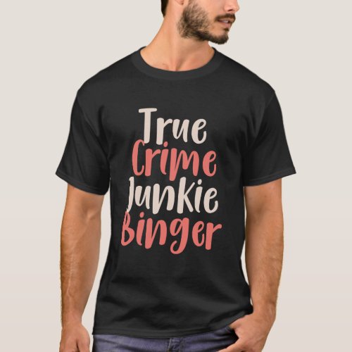 True Crime Gifts For Women True Crime Podcast Junk T_Shirt
