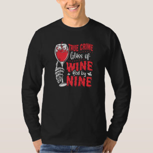 True Crime Glass Of Wine Bed By Nine True Crime   T-Shirt