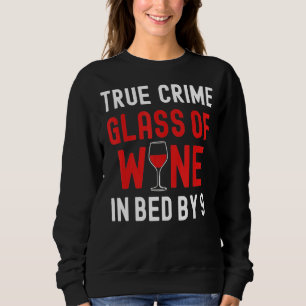 True Crime Glass Of Wine In Bed By 9  True Crime Sweatshirt