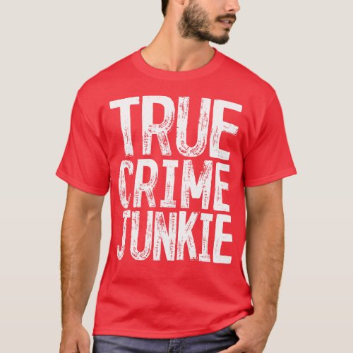 True Crime Junkie 1 T_Shirt