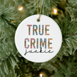 True Crime Junkie Murder Crime Shows Lover Ceramic Ornament