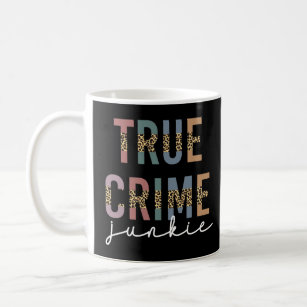 True Crime Junkie   Murder Crime Shows Lover Coffee Mug