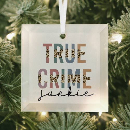 True Crime Junkie  Murder Crime Shows Lover Glass Ornament
