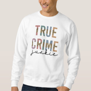 True Crime Junkie Murder Crime Shows Lover Sweatshirt