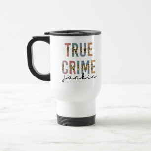 True Crime Junkie Murder Crime Shows Lover Travel Mug