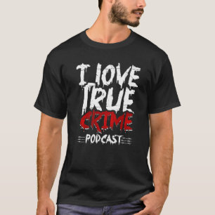 True Crime Junkie Serial Killer I Love True Crime T-Shirt