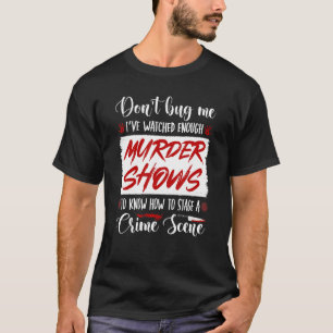 True Crime Murder Show Quote, Stage a Crime Scene, T-Shirt