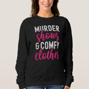 True Crime Murder Shows And Comfy Clothes Funny Tr Sweatshirt
