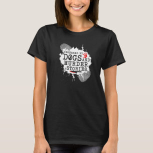 True Crime Obsessed Dogs and Murder Stories, Murde T-Shirt
