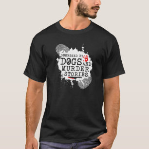 True Crime Obsessed Dogs and Murder Stories, Murde T-Shirt