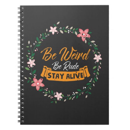 True Crime Podcast Be Weird Be Rude Stay Alive Notebook
