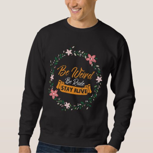True Crime Podcast Be Weird Be Rude Stay Alive Sweatshirt