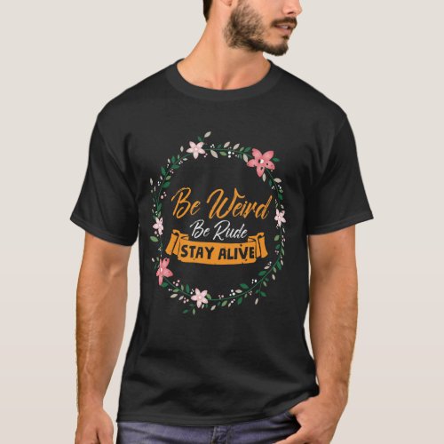 True Crime Podcast Be Weird Be Rude Stay Alive T_Shirt