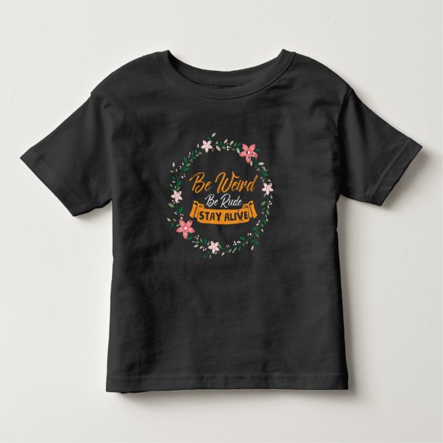 True Crime Podcast Be Weird Be Rude Stay Alive Toddler T-shirt (Front)