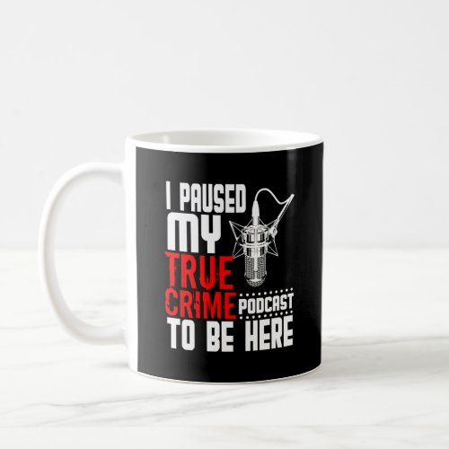 True Crime Podcast Fan Funny Gift Coffee Mug