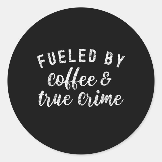 True Crime Podcast Fans Fueled By Coffee And True  Classic Round Sticker (Front)
