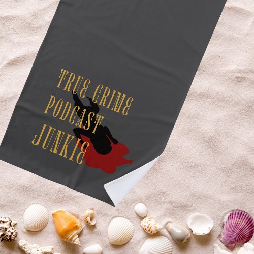 True Crime Podcast Junkie  Beach Towel
