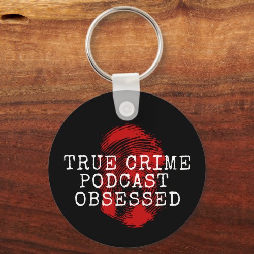 True Crime Podcast Obsessed   Keychain
