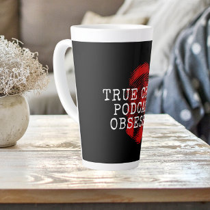 True Crime Podcast Obsessed  Latte Mug