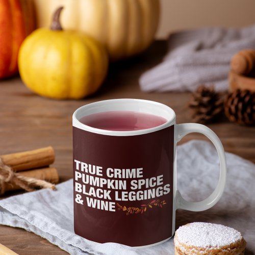 True Crime Pumpkin Spice Black Leggings Wine Funny Coffee Mug