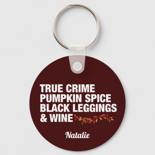 True Crime Pumpkin Spice Black Leggings Wine Humor Keychain