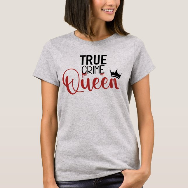 True Crime Queen T-Shirt (Front)