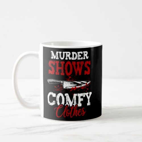 True Crime Saying Murder Shows and Comfy Clothes  Coffee Mug