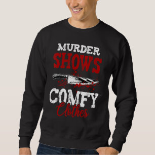 True Crime Saying Murder Shows and Comfy Clothes Sweatshirt