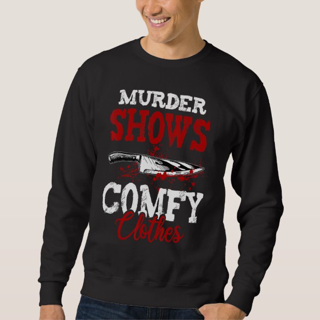 True Crime Saying Murder Shows and Comfy Clothes Sweatshirt (Front)