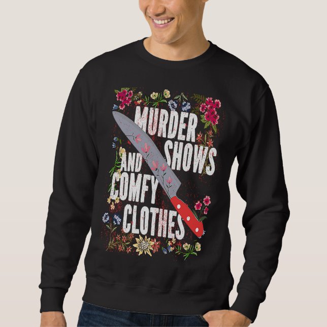 True Crime Show  Murder Shows And Comfy Clothes Sweatshirt (Front)