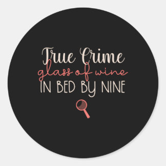 True Crime True Crime Glass Of Wine In Bed By Nine Classic Round Sticker