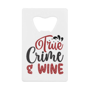 True Crime & Wine Credit Card Bottle Opener