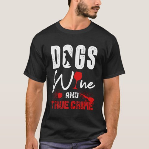 True Crime Wine Lover Shirt Dog Lover True Crime G