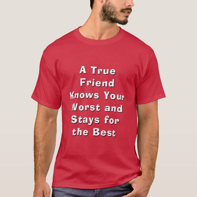 True Friend Knows Your Worst Stays Best Tee (Front)