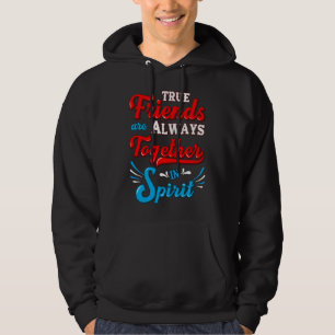True friends are always together in spirit hoodie