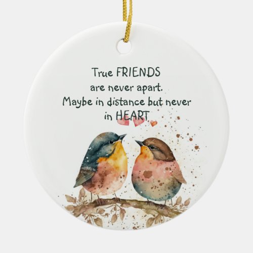 True friends are never apart maybe in distance ceramic ornament