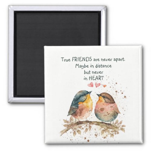 True friends are never apart maybe in distance magnet