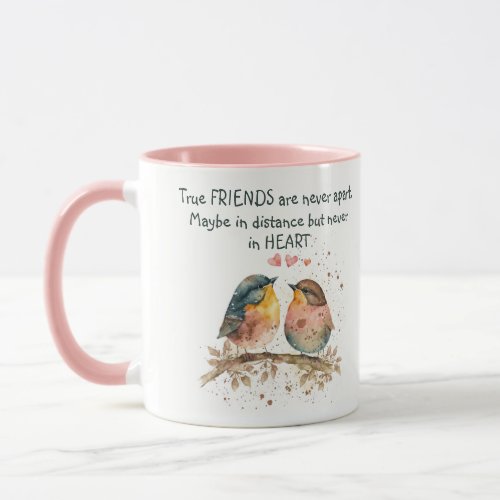 True friends are never apart maybe in distance mug