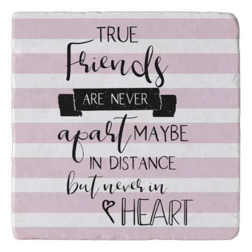true friends are never apart missing you quote trivet