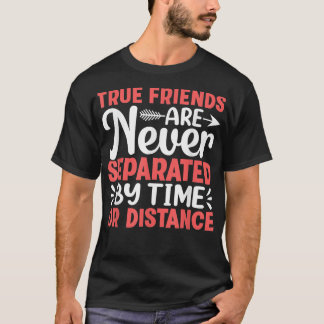 True Friends Are Never Separated By TimeFriendship T-Shirt
